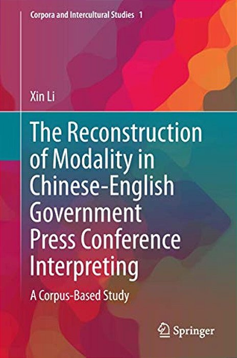 The Reconstruction Of Modality In Chinese-English Government Press Conference Interpreting: A Corpus-Based Study-..