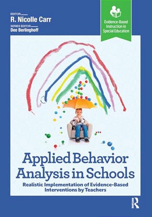 Applied Behavior Analysis In Schools: Realistic Implementation Of Evidence-Based Interventions By Teachers-..