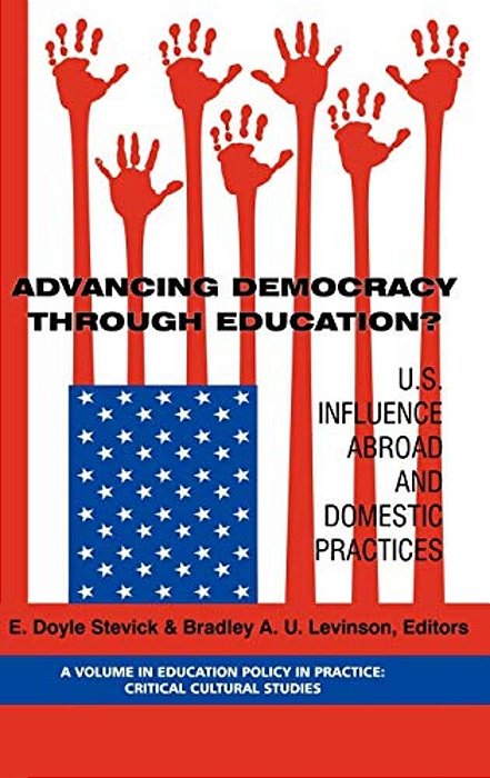 Advancing Democracy Through Education? U. S. Influence Abroad And Domestic Practices-..