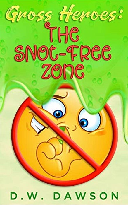 Gross Heroes: The Snot Free Zone: Gross Heroes: The Snot Free Zone-..
