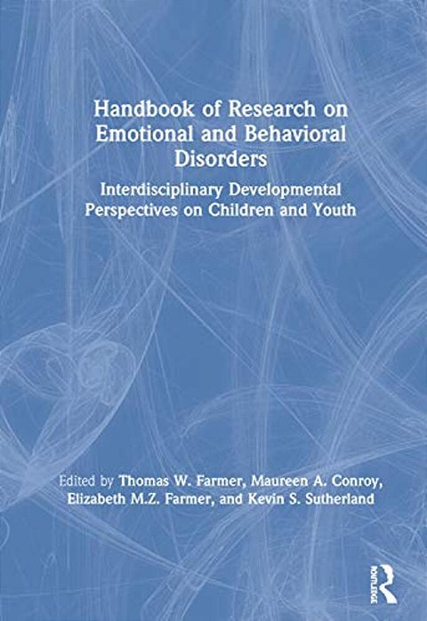 Handbook Of Research On Emotional And Behavioral Disorders: Interdisciplinary Developmental Perspectives On Children And Youth-..