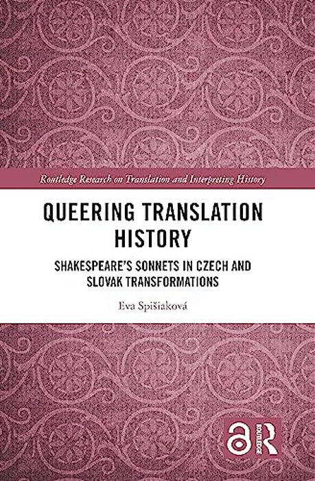 Queering Translation History: Shakespeare's Sonnets In Czech And Slovak Transformations-..
