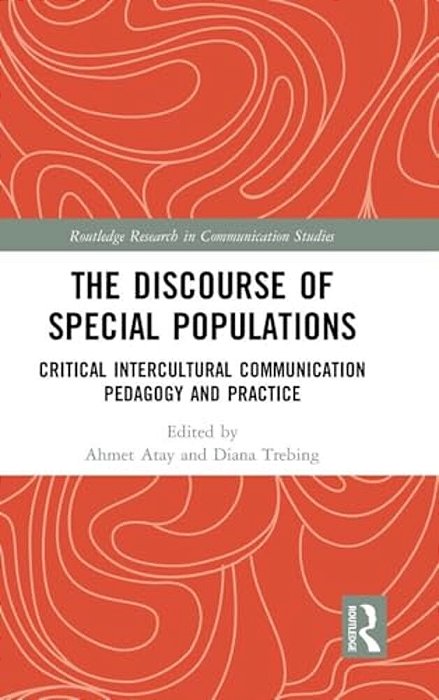 The Discourse Of Special Populations: Critical Intercultural Communication Pedagogy And Practice-..