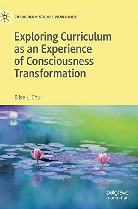 Exploring Curriculum As An Experience Of Consciousness Transformation-..