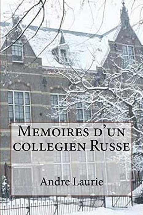 Memoires D'Un Collegien Russe-..