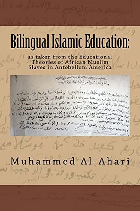 Bilingual Islamic Education:: As Taken From The Educational Theories Of African Muslim Slaves In Antebellum America-..