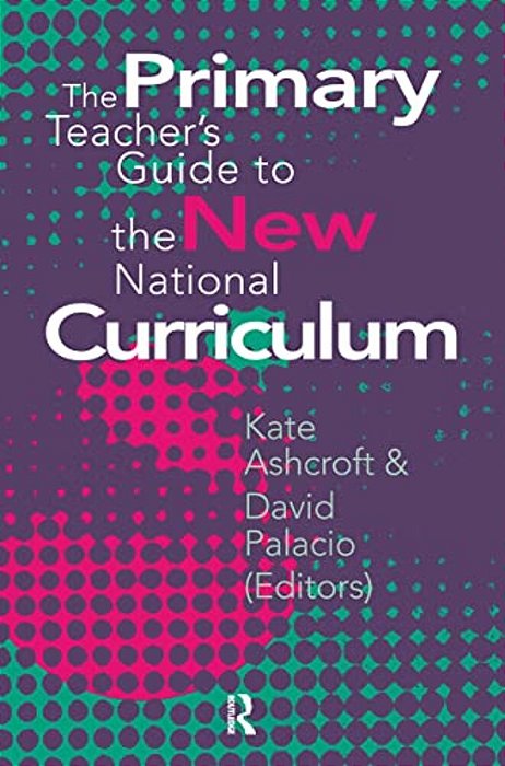 The Primary Teacher's Guide To The New National Curriculum-..