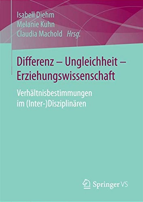 Differenz - Ungleichheit - Erziehungswissenschaft: Verhältnisbestimmungen Im (Inter-)disziplinären-..