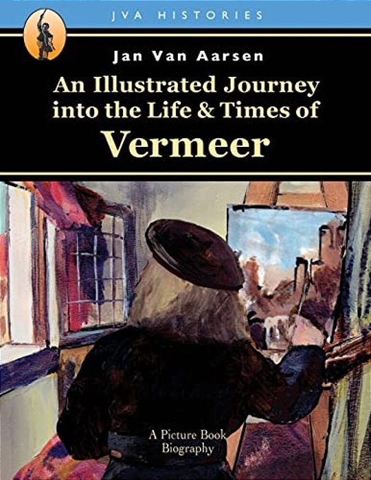 An Illustrated Journey Into The Life & Times Of Vermeer-..