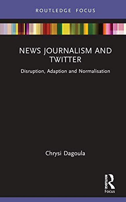News Journalism And Twitter: Disruption, Adaption And Normalisation-..