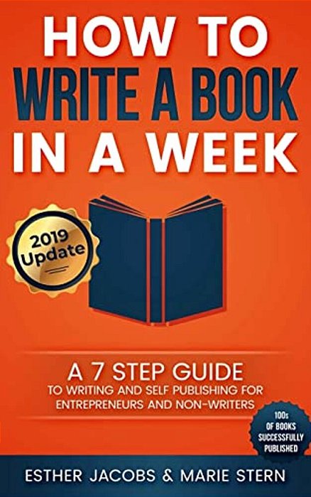 How To Write A Book In A Week: A 7 Step Guide To Writing And Self Publishing For Entrepreneurs And Non-Writers-..