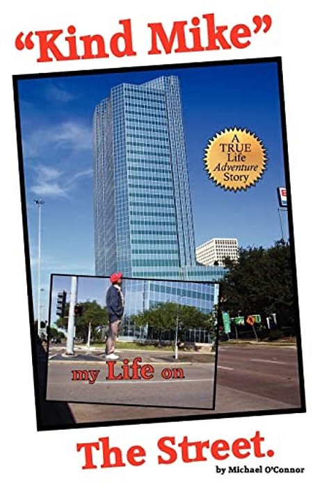 "Kind Mike" My Life On The Street: A True Life Adventure Story. -..