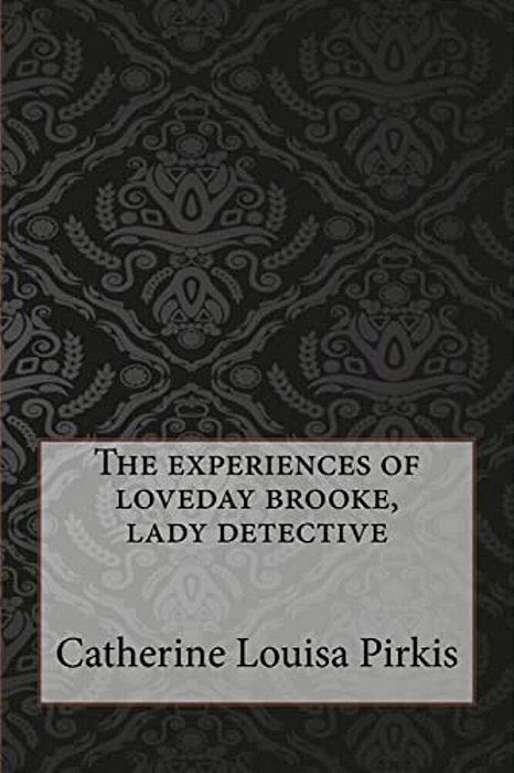 The Experiences Of Loveday Brooke, Lady Detective-..