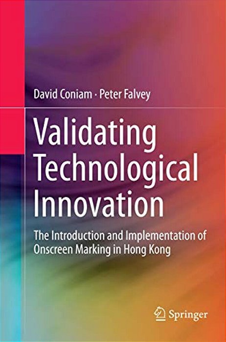 Validating Technological Innovation: The Introduction And Implementation Of Onscreen Marking In Hong Kong-..