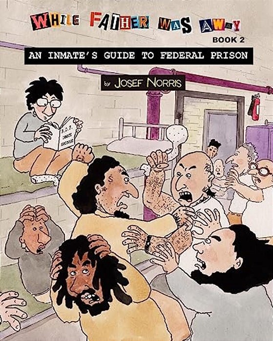An Inmate's Guide To Federal Prison: While Father Was Away Book 2-..
