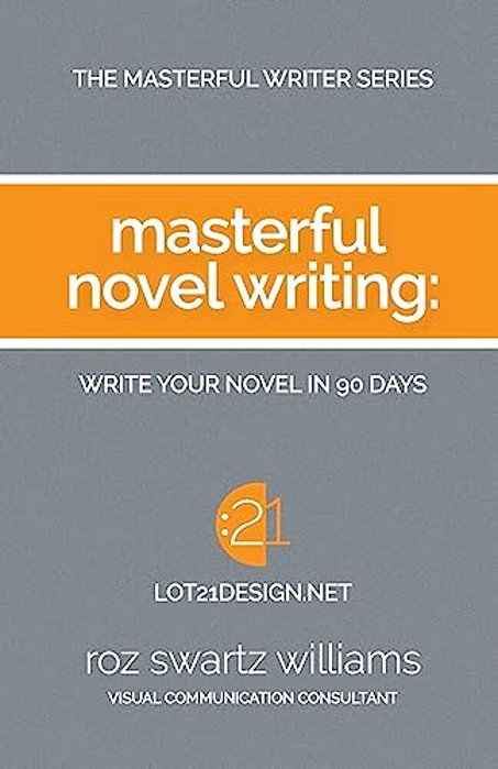 Masterful Novel Writing: Write Your Novel In 90 Days-..