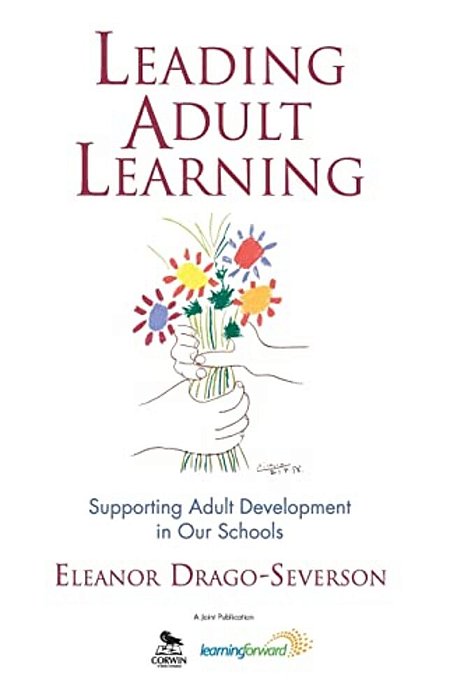 Leading Adult Learning: Supporting Adult Development In Our Schools-..