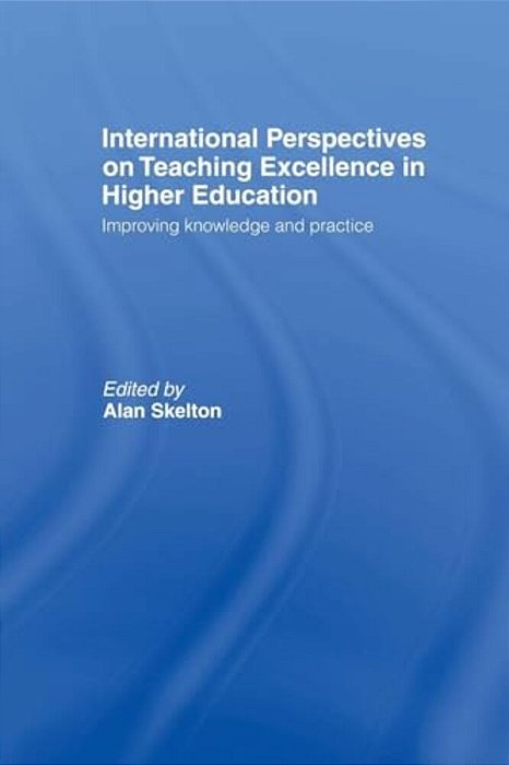 International Perspectives On Teaching Excellence In Higher Education: Improving Knowledge And Practice-..