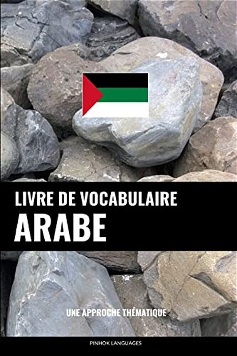Livre De Vocabulaire Arabe: Une Approche Thématique-..