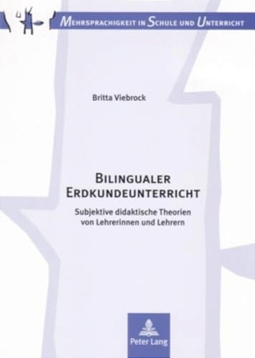 Bilingualer Erdkundeunterricht: Subjektive Didaktische Theorien Von Lehrerinnen Und Lehrern Bilingualer Erdkundeunterricht-..