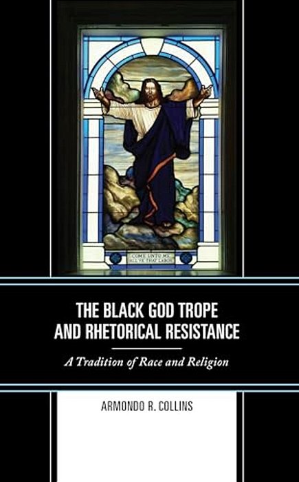 Black God Trope And Rhetorical Resistance: A Tradition Of Race And Religion-..