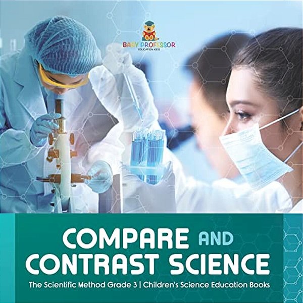 Compare And Contrast Science The Scientific Method Grade 3 Children's Science Education Books-..
