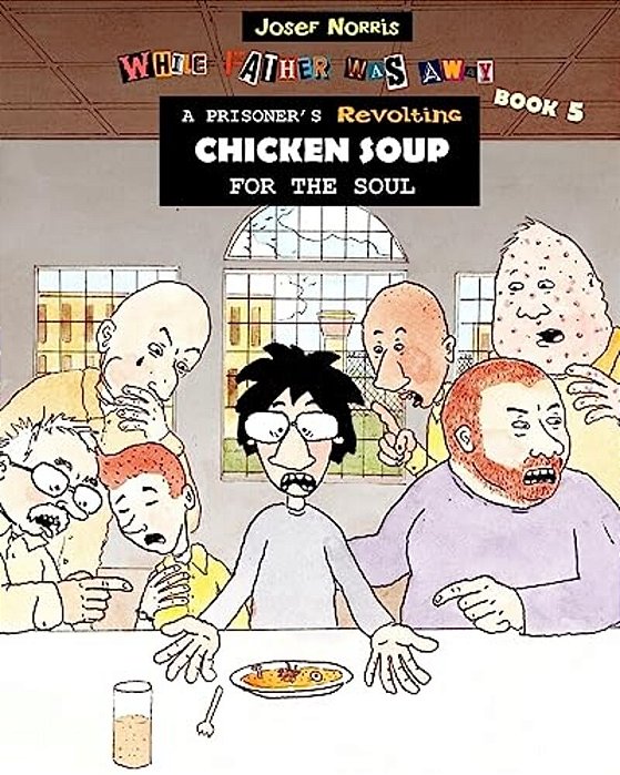 A Prisoner's Revolting Chicken Soup For The Soul: While Father Was Away Book 5-..