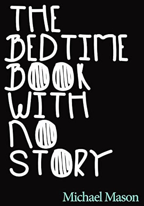 The Bedtime Book With No Story: The Only Bedtime Book In The World With No Story-..