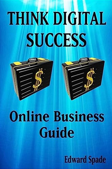Think Digital Success Online Business Guide-..