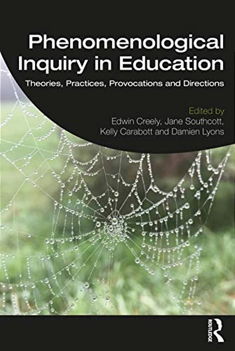 Phenomenological Inquiry In Education: Theories, Practices, Provocations And Directions-..