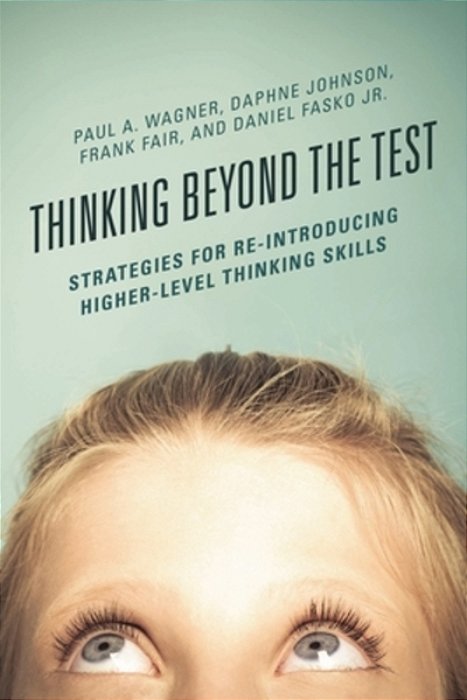 Thinking Beyond The Test: Strategies For Re-Introducing Higher-Level Thinking Skills-..