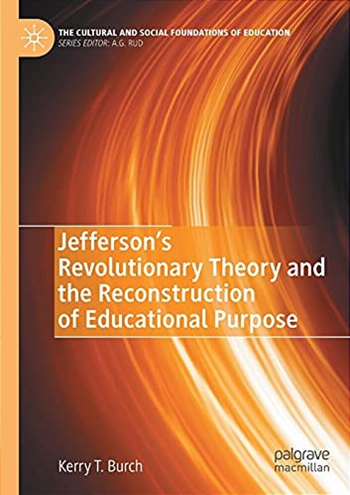 Jefferson's Revolutionary Theory And The Reconstruction Of Educational Purpose-..
