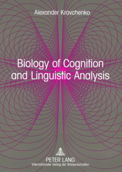Biology Of Cognition And Linguistic Analysis: From Non-Realist Linguistics To A Realistic Language Science-..