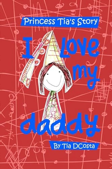 I Love My Daddy: Princess Tia's Story-..