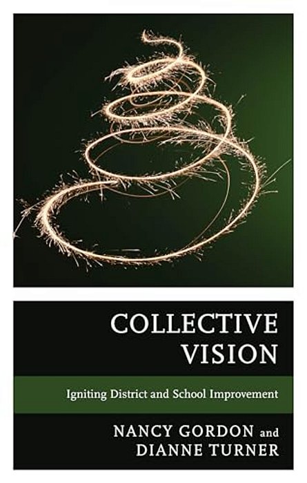 Collective Vision: Igniting District And School Improvement-..