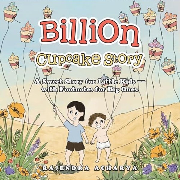 Billion Cupcake Story: A Sweet Story For Little Kids --With Footnotes For Big Ones. -..