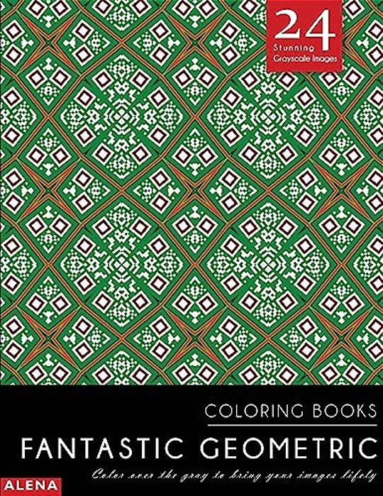 Fantastic Geometric Coloring Books: Stress Relief Coloring Books For Adults With 24 Stunning Geometric Grayscale Images-..