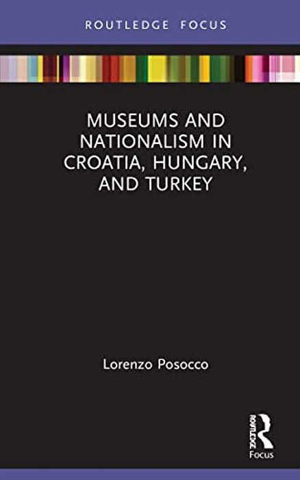 Museums And Nationalism In Croatia, Hungary, And Turkey-..
