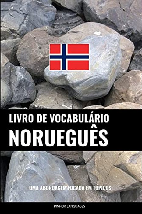 Livro De Vocabulário Norueguês: Uma Abordagem Focada Em Tópicos-..
