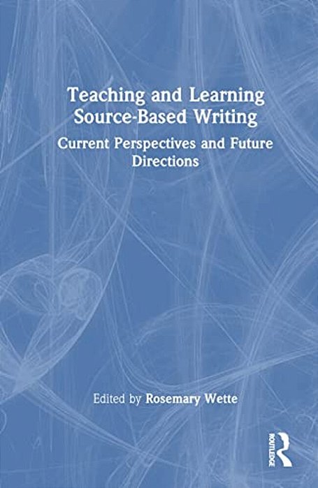 Teaching And Learning Source-Based Writing: Current Perspectives And Future Directions-..