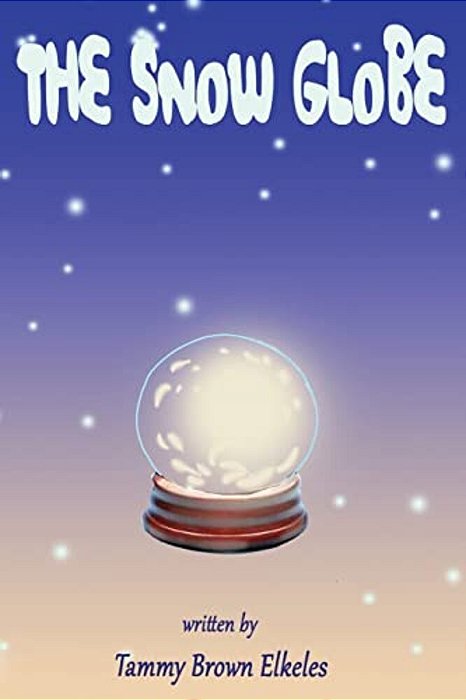 The Snow Globe: Children's Book: (Value Tales) (Imagination) (Kid's Short Stories Collection) (A Bedtime Story)-..
