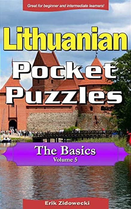 Lithuanian Pocket Puzzles - The Basics - Volume 5: A Collection Of Puzzles And Quizzes To Aid Your Language Learning-..