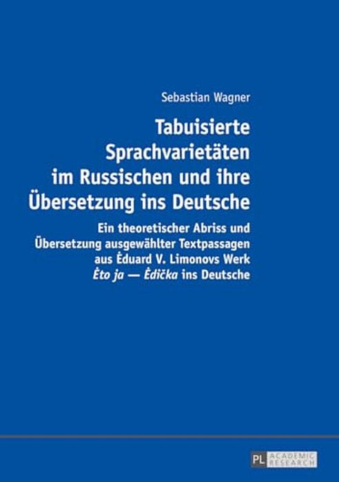 Tabuisierte Sprachvarietaeten Im Russischen Und Ihre Uebersetzung Ins Deutsche: Ein Theoretischer Abriss Und Uebersetzung Ausgewaehlter Textpassagen A-..