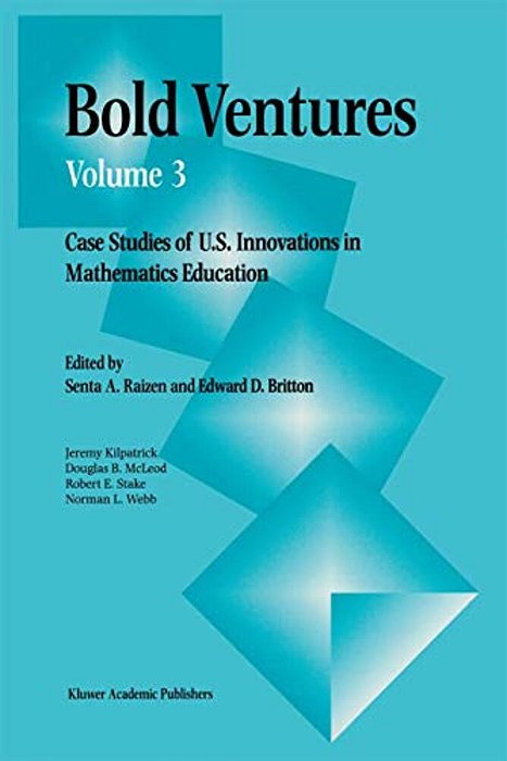 Bold Ventures: Case Studies Of U. S. Innovations In Mathematics Education-..