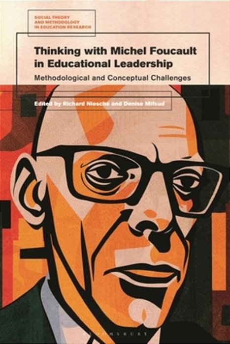 Thinking With Michel Foucault In Educational Leadership: Methodological And Conceptual Challenges-..