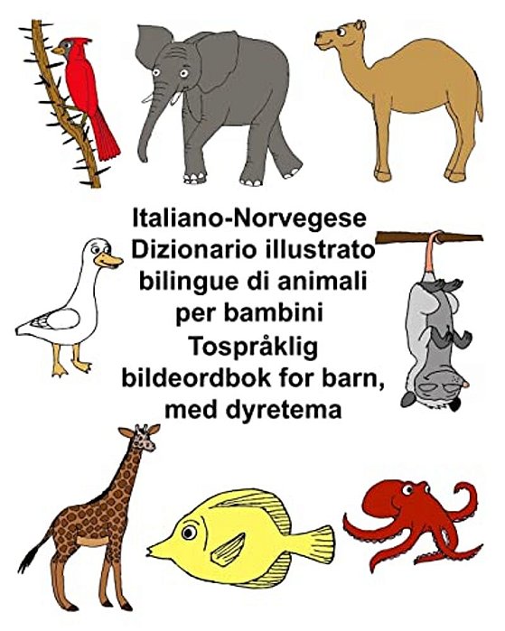 Italiano-Norvegese Dizionario Illustrato Bilingue Di Animali Per Bambini Tospråklig Bildeordbok For Barn, Med Dyretema-..