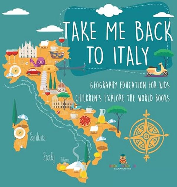 Take Me Back To Italy - Geography Education For Kids Children's Explore The World Books-..