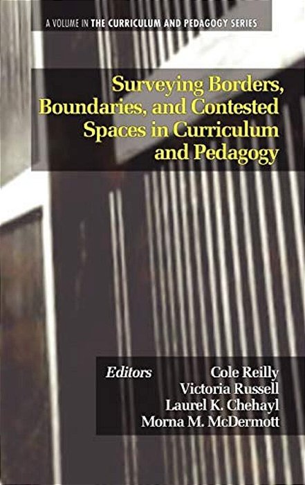 Surveying Borders, Boundaries, And Contested Spaces In Curriculum And Pedagogy-..