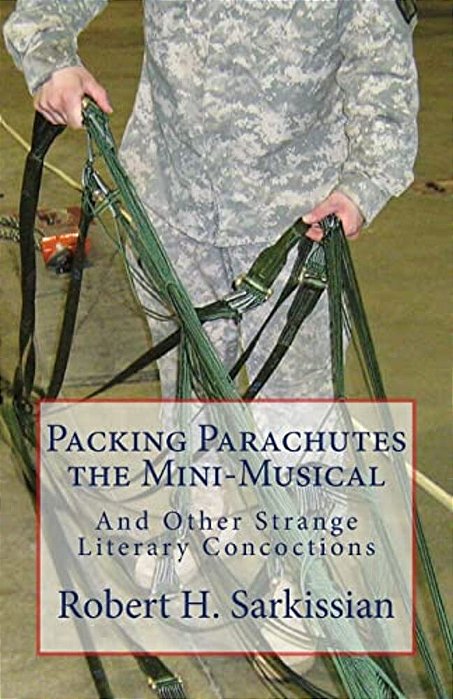 Packing Parachutes The Mini-Musical: And Other Strange Literary Concoctions-..