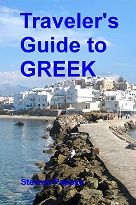 Traveler's Guide To Greek: A Quick Start Guide For Conversing In Greek-..